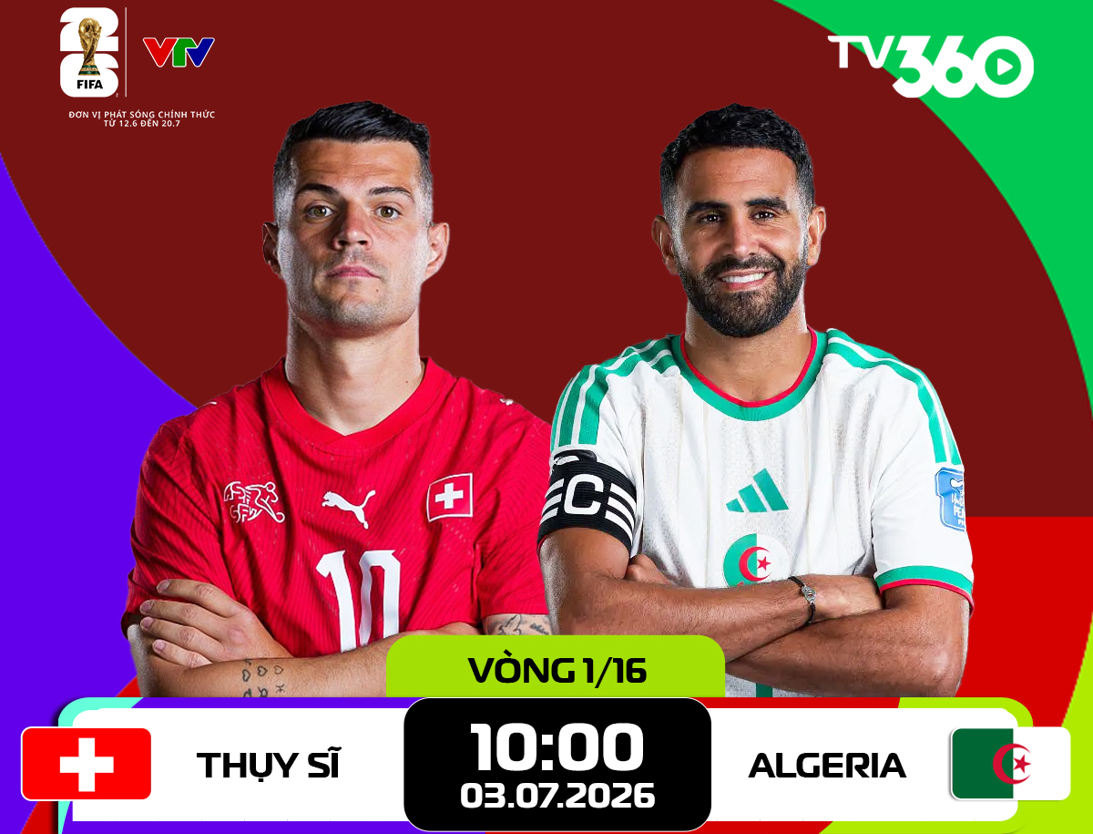 Link xem trực tiếp Thụy Sĩ và Algeria (vòng 1/16 World Cup 2026)


